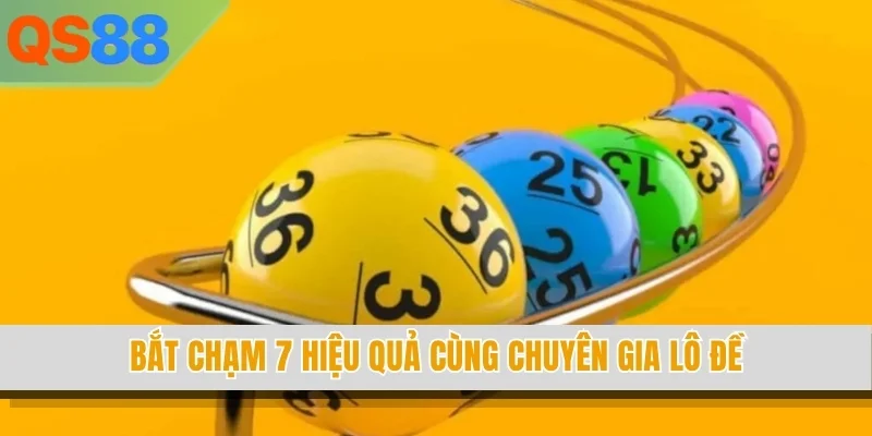 Bắt chạm 7 hiệu quả cùng chuyên gia lô đề