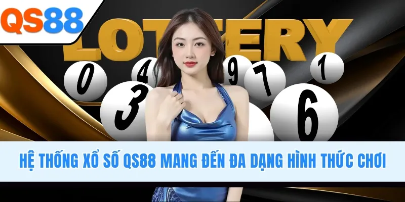 Hệ thống xổ số QS88 mang đến đa dạng hình thức chơi