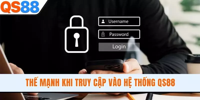 Thế mạnh khi truy cập vào hệ thống QS88
