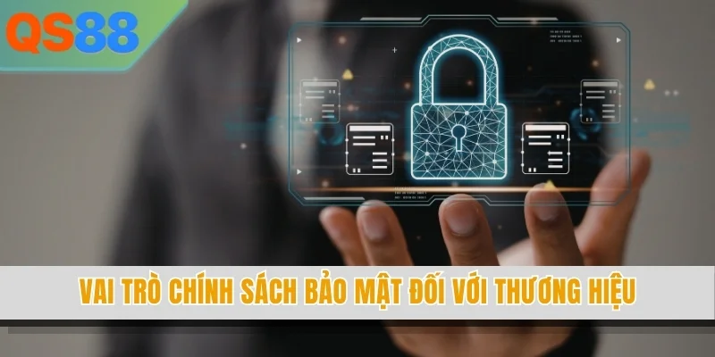 Vai trò chính sách bảo mật đối với thương hiệu
