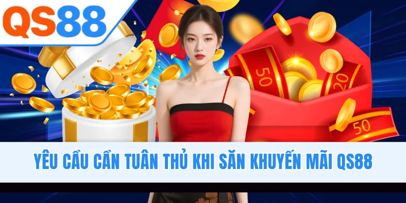 Yêu cầu cần tuân thủ khi săn khuyến mãi QS88